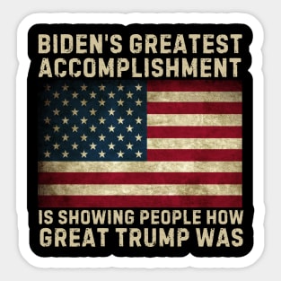 biden's greatest accomplishment is showing people how Great Trump Was, Funny Anti Biden Sticker